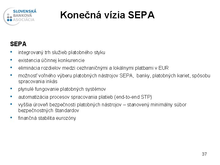 Konečná vízia SEPA • integrovaný trh služieb platobného styku • existencia účinnej konkurencie •