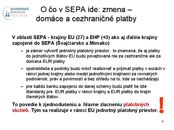 O čo v SEPA ide: zmena – domáce a cezhraničné platby V oblasti SEPA