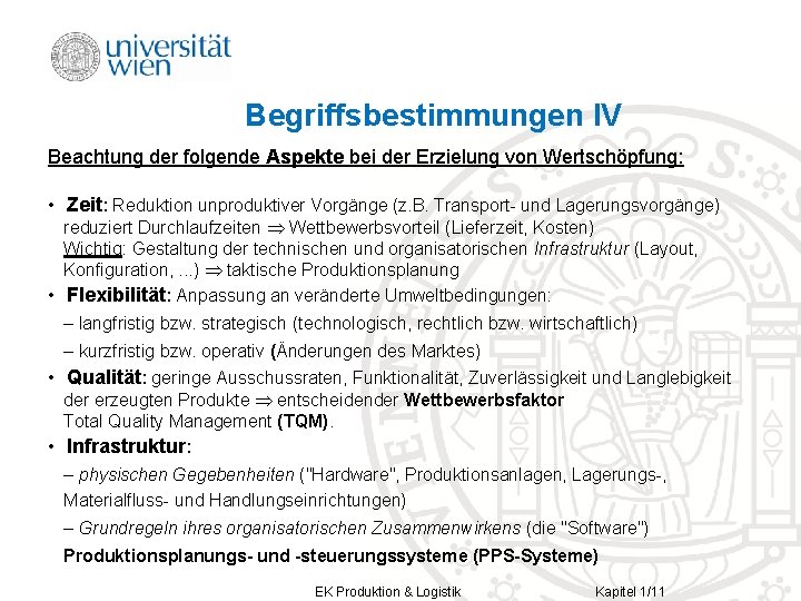 Begriffsbestimmungen IV Beachtung der folgende Aspekte bei der Erzielung von Wertschöpfung: • Zeit: Reduktion