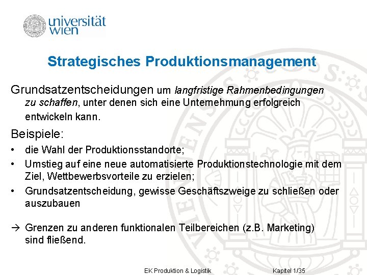 Strategisches Produktionsmanagement Grundsatzentscheidungen um langfristige Rahmenbedingungen zu schaffen, unter denen sich eine Unternehmung erfolgreich