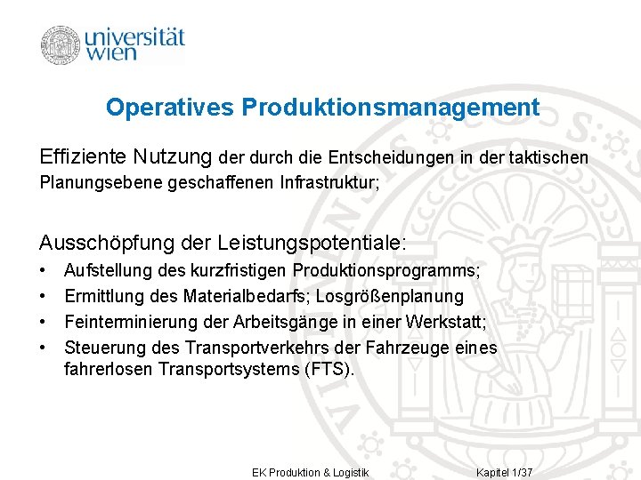 Operatives Produktionsmanagement Effiziente Nutzung der durch die Entscheidungen in der taktischen Planungsebene geschaffenen Infrastruktur;