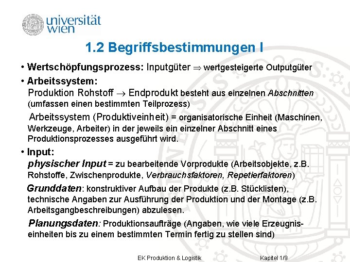 1. 2 Begriffsbestimmungen I • Wertschöpfungsprozess: Inputgüter wertgesteigerte Outputgüter • Arbeitssystem: Produktion Rohstoff Endprodukt