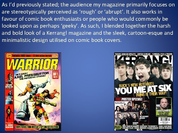 As I’d previously stated; the audience my magazine primarily focuses on are stereotypically perceived