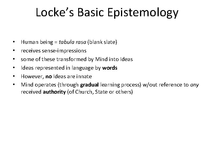 Locke’s Basic Epistemology • • • Human being = tabula rasa (blank slate) receives