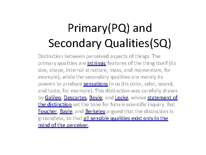 Primary(PQ) and Secondary Qualities(SQ) Distinction between perceived aspects of things. The primary qualities are