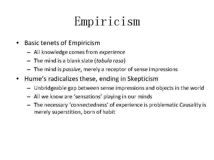 Empiricism • Basic tenets of Empiricism – All knowledge comes from experience – The