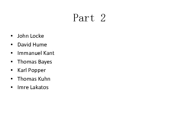 Part 2 • • John Locke David Hume Immanuel Kant Thomas Bayes Karl Popper