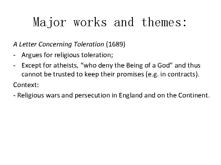 Major works and themes: A Letter Concerning Toleration (1689) - Argues for religious toleration;