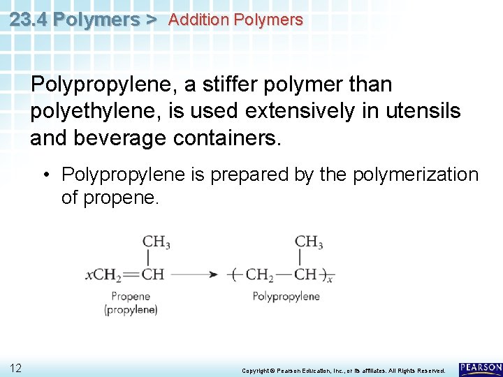 23. 4 Polymers > Addition Polymers Polypropylene, a stiffer polymer than polyethylene, is used