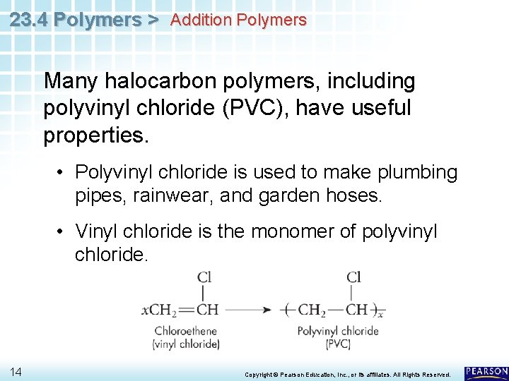 23. 4 Polymers > Addition Polymers Many halocarbon polymers, including polyvinyl chloride (PVC), have