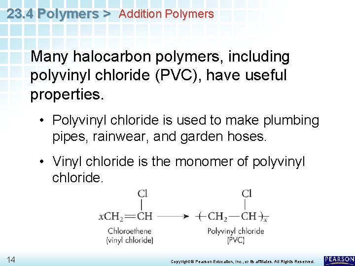 23. 4 Polymers > Addition Polymers Many halocarbon polymers, including polyvinyl chloride (PVC), have