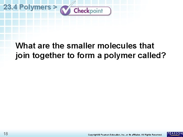 23. 4 Polymers > What are the smaller molecules that join together to form