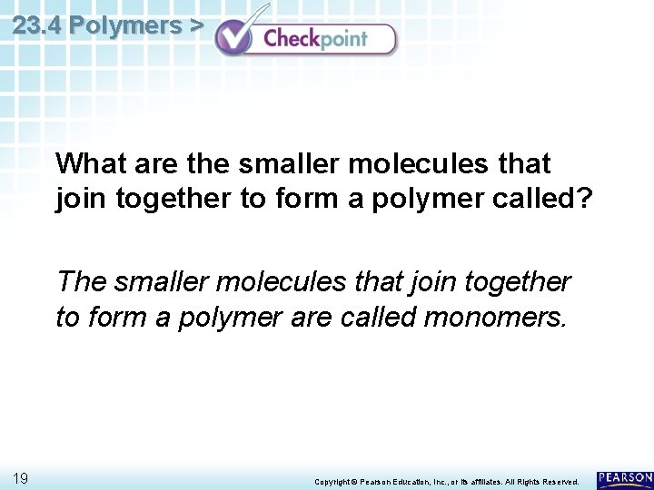 23. 4 Polymers > What are the smaller molecules that join together to form