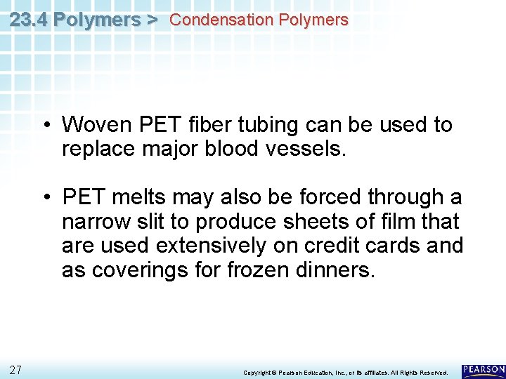 23. 4 Polymers > Condensation Polymers • Woven PET fiber tubing can be used