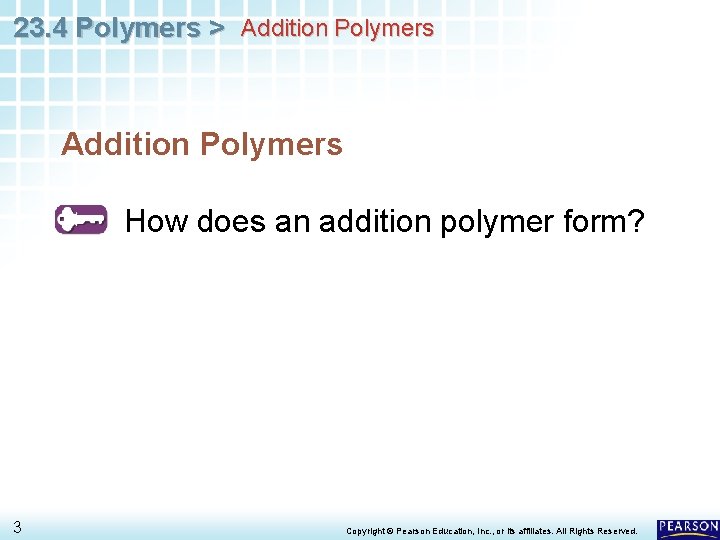 23. 4 Polymers > Addition Polymers How does an addition polymer form? 3 Copyright