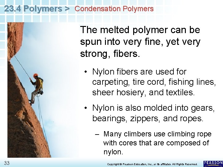 23. 4 Polymers > Condensation Polymers The melted polymer can be spun into very