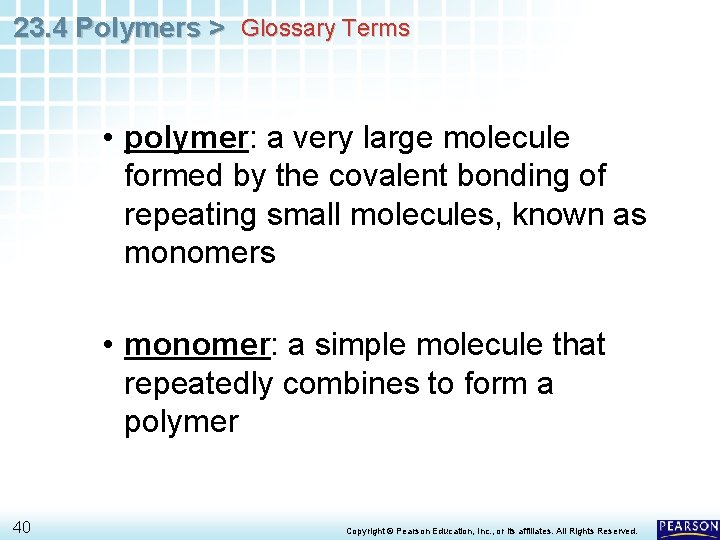 23. 4 Polymers > Glossary Terms • polymer: a very large molecule formed by