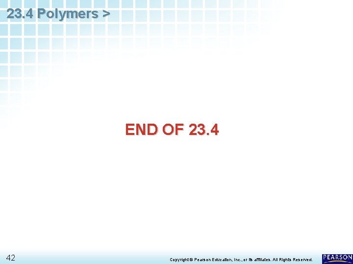 23. 4 Polymers > END OF 23. 4 42 Copyright © Pearson Education, Inc.