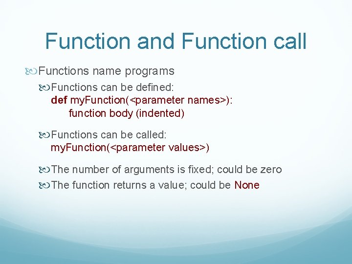 Function and Function call Functions name programs Functions can be defined: def my. Function(<parameter