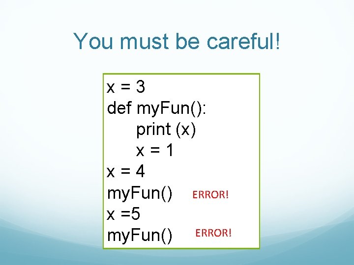 You must be careful! x=3 def my. Fun(): print (x) x=1 x=4 my. Fun()