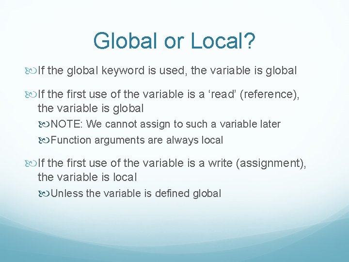 Global or Local? If the global keyword is used, the variable is global If