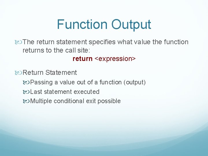 Function Output The return statement specifies what value the function returns to the call