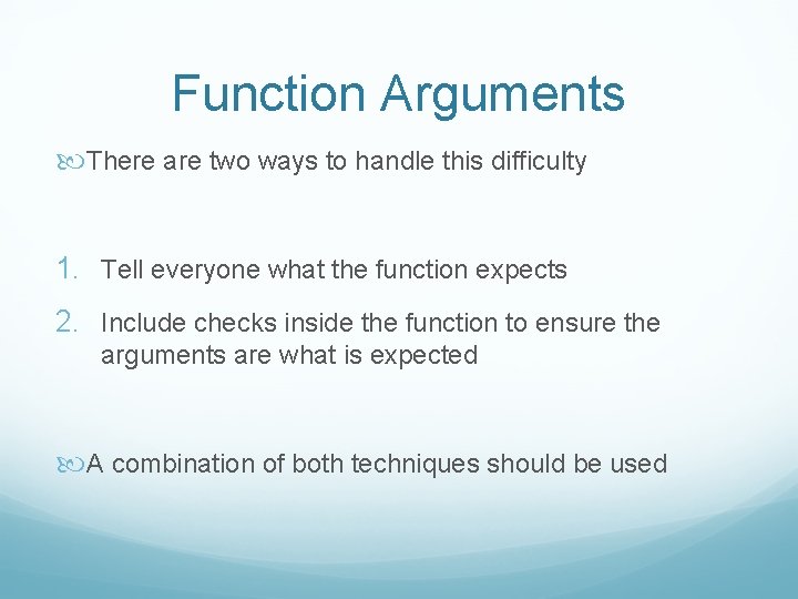 Function Arguments There are two ways to handle this difficulty 1. Tell everyone what