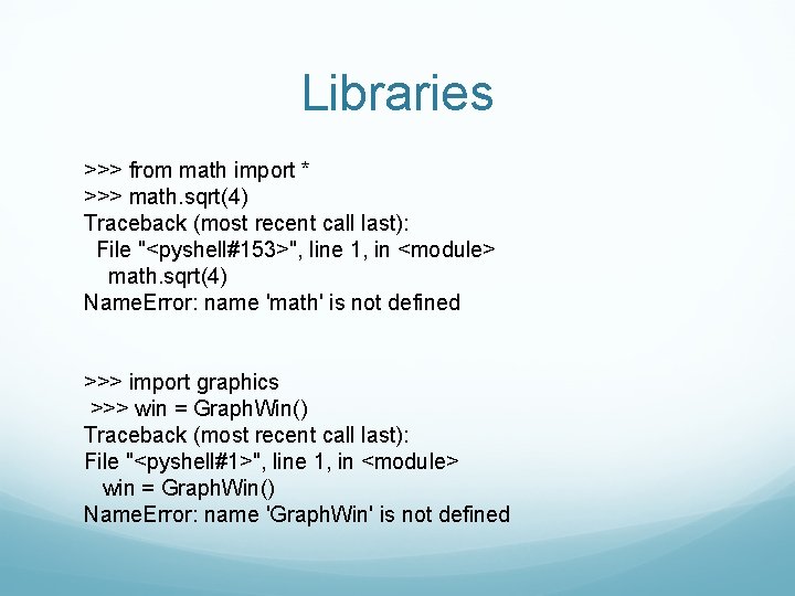 Libraries >>> from math import * >>> math. sqrt(4) Traceback (most recent call last):