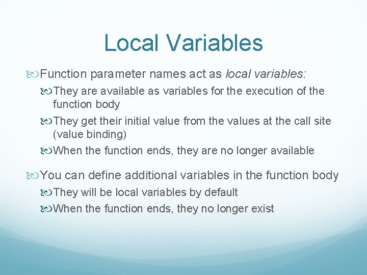 Local Variables Function parameter names act as local variables: They are available as variables