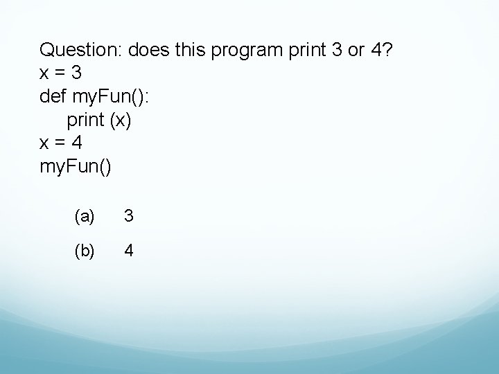 Question: does this program print 3 or 4? x=3 def my. Fun(): print (x)