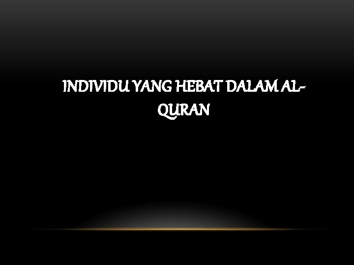 INDIVIDU YANG HEBAT DALAM ALQURAN 