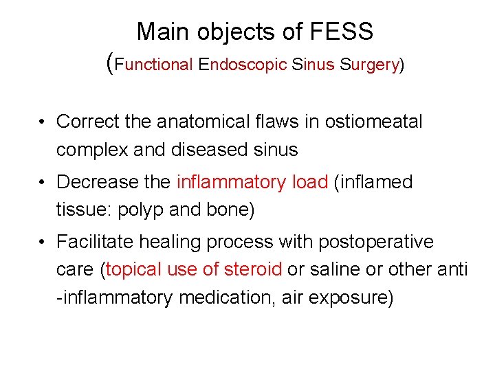 Main objects of FESS (Functional Endoscopic Sinus Surgery) • Correct the anatomical flaws in