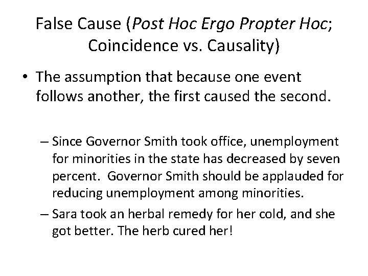 False Cause (Post Hoc Ergo Propter Hoc; Coincidence vs. Causality) • The assumption that