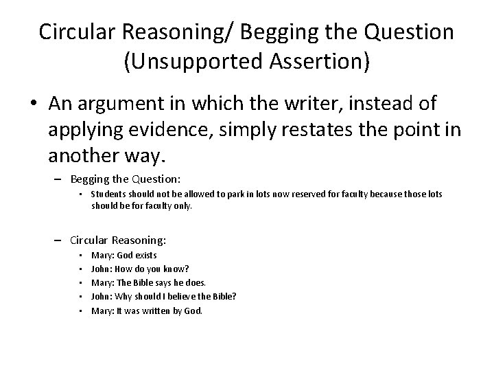 Circular Reasoning/ Begging the Question (Unsupported Assertion) • An argument in which the writer,