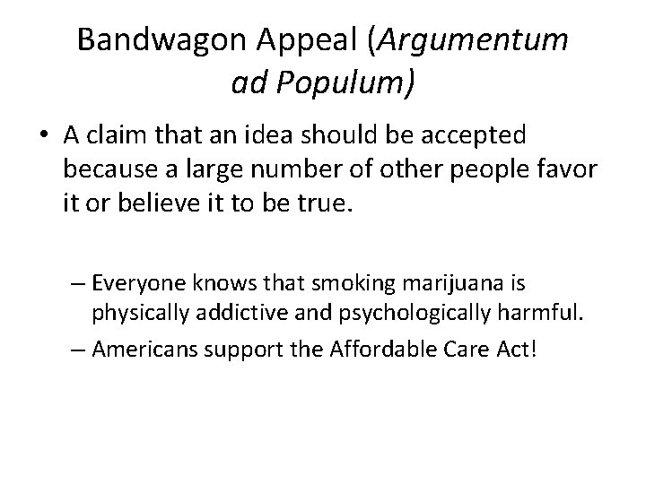 Bandwagon Appeal (Argumentum ad Populum) • A claim that an idea should be accepted