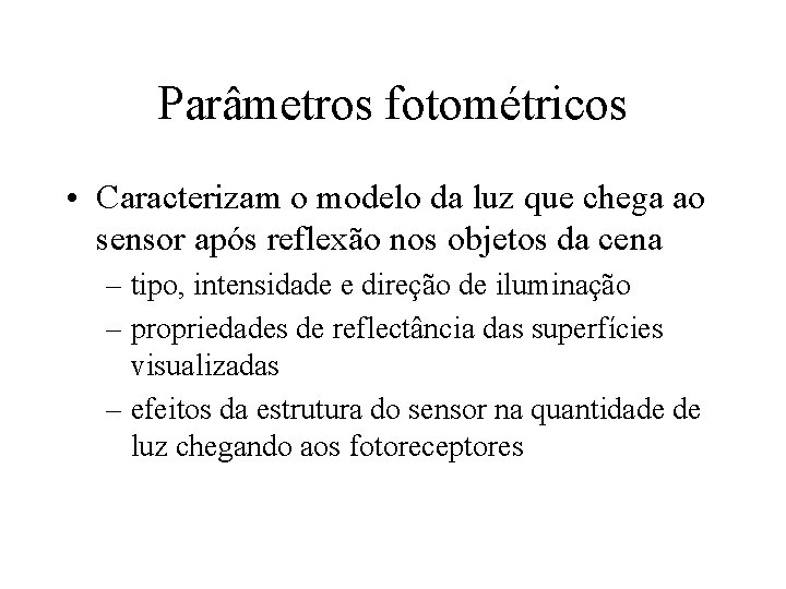 Parâmetros fotométricos • Caracterizam o modelo da luz que chega ao sensor após reflexão