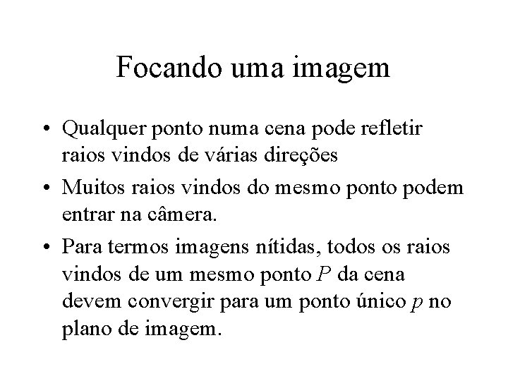 Focando uma imagem • Qualquer ponto numa cena pode refletir raios vindos de várias