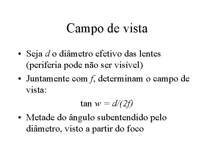 Campo de vista • Seja d o diâmetro efetivo das lentes (periferia pode não