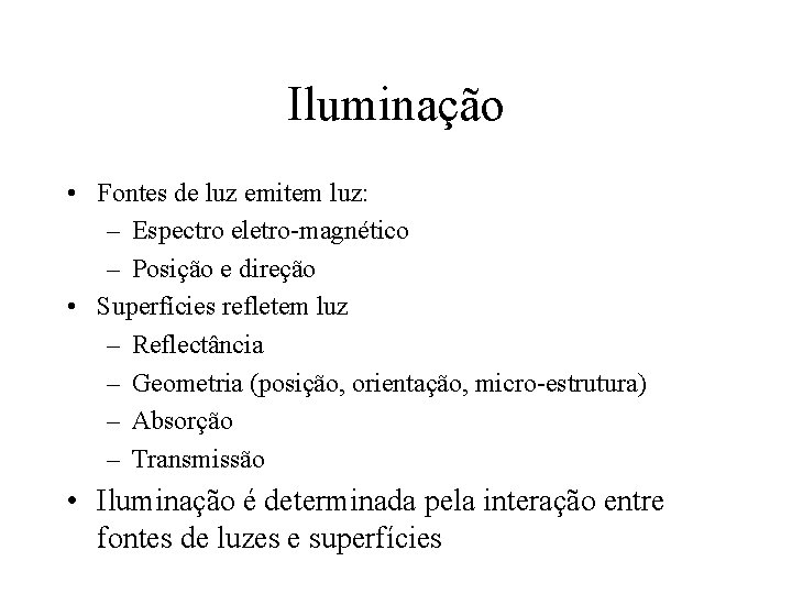 Iluminação • Fontes de luz emitem luz: – Espectro eletro-magnético – Posição e direção