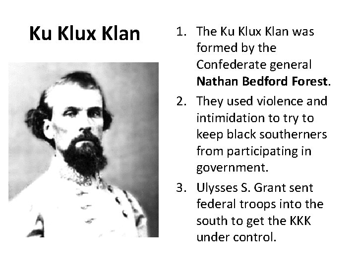 Ku Klux Klan 1. The Ku Klux Klan was formed by the Confederate general