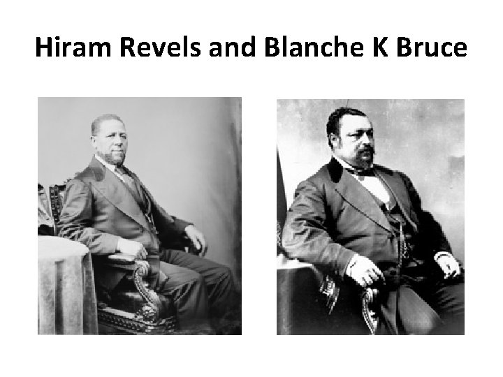 Hiram Revels and Blanche K Bruce 