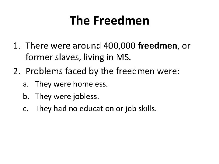 The Freedmen 1. There were around 400, 000 freedmen, or former slaves, living in