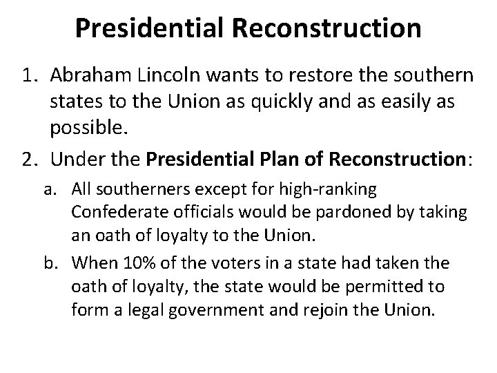 Presidential Reconstruction 1. Abraham Lincoln wants to restore the southern states to the Union