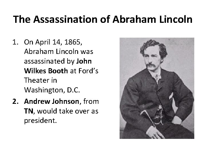 The Assassination of Abraham Lincoln 1. On April 14, 1865, Abraham Lincoln was assassinated