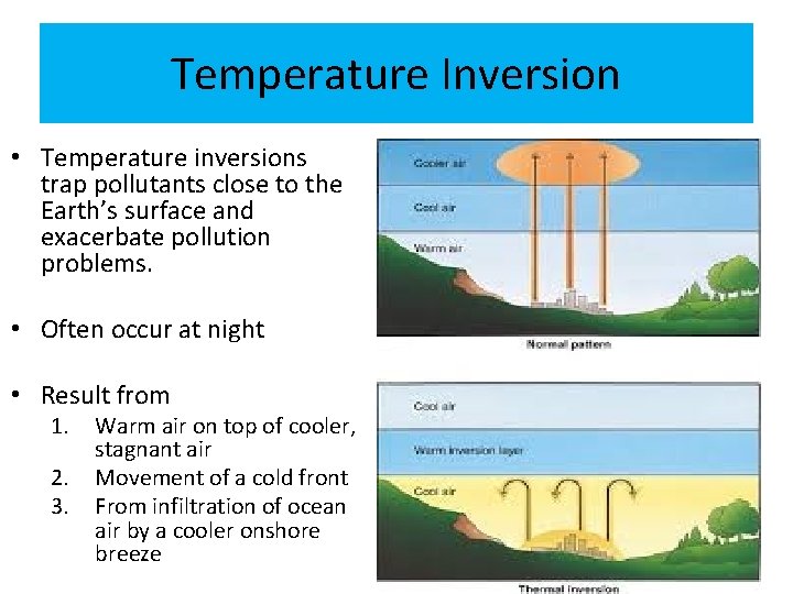 Temperature Inversion • Temperature inversions trap pollutants close to the Earth’s surface and exacerbate