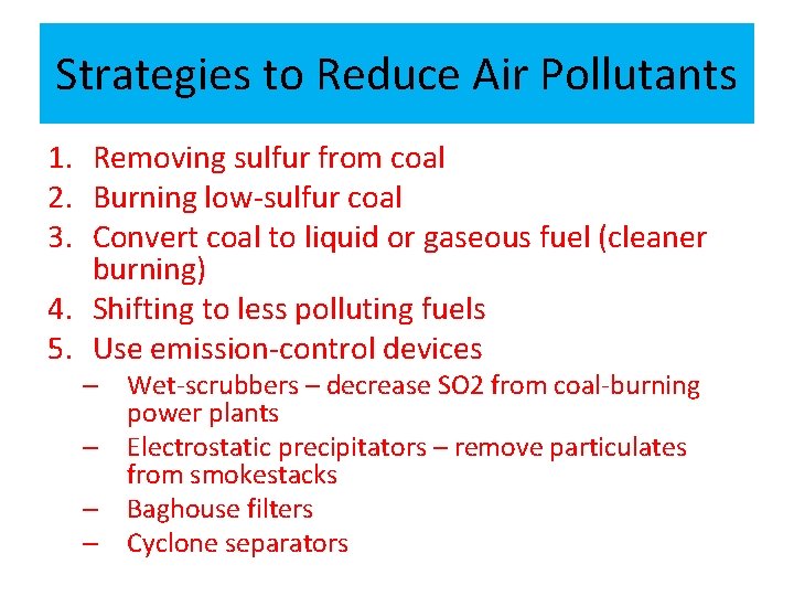 Strategies to Reduce Air Pollutants 1. Removing sulfur from coal 2. Burning low-sulfur coal