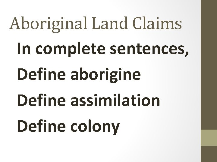 Aboriginal Land Claims In complete sentences, Define aborigine Define assimilation Define colony 