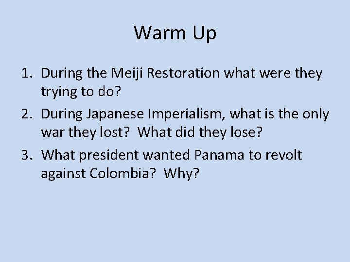 Warm Up 1. During the Meiji Restoration what were they trying to do? 2.