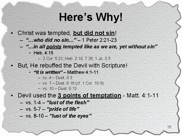 Here’s Why! • Christ was tempted, but did not sin! – “…who did no