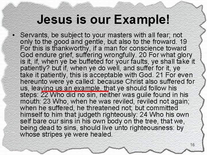 Jesus is our Example! • Servants, be subject to your masters with all fear;